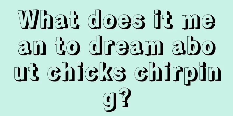 What does it mean to dream about chicks chirping?