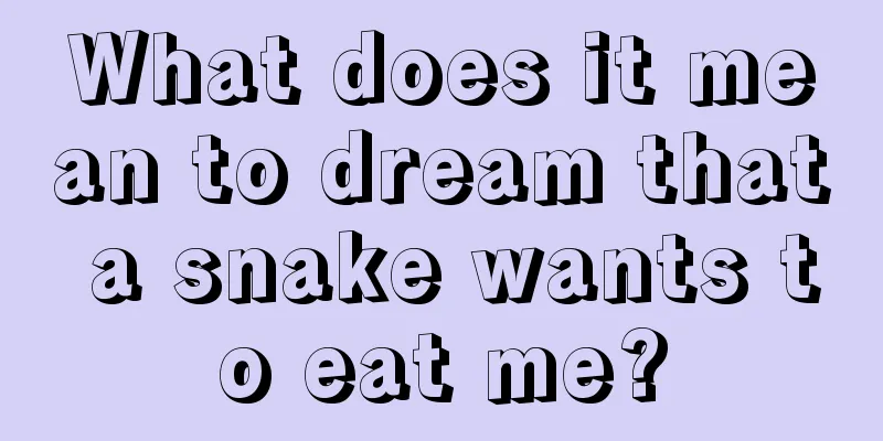 What does it mean to dream that a snake wants to eat me?