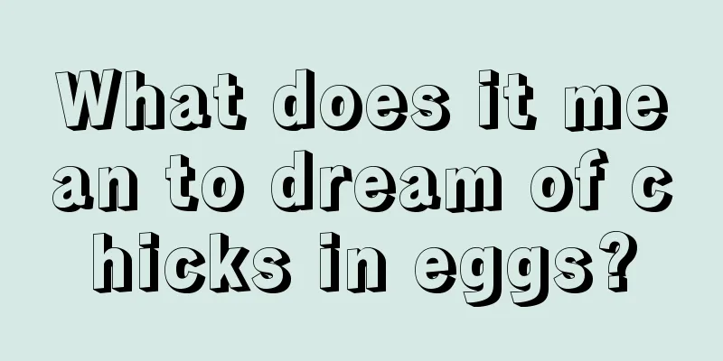 What does it mean to dream of chicks in eggs?