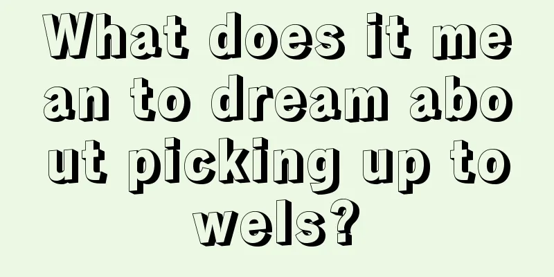 What does it mean to dream about picking up towels?