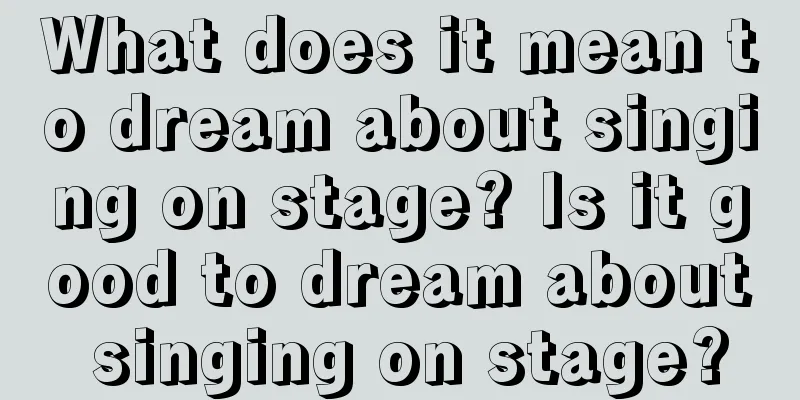 What does it mean to dream about singing on stage? Is it good to dream about singing on stage?