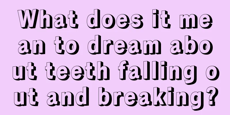 What does it mean to dream about teeth falling out and breaking?