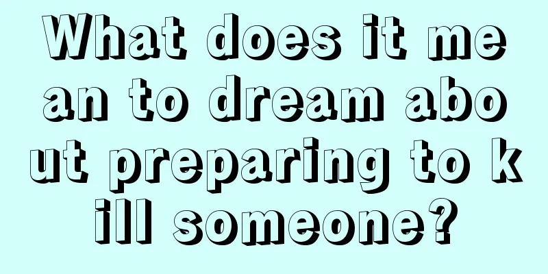 What does it mean to dream about preparing to kill someone?