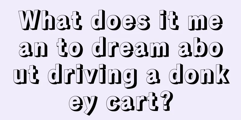 What does it mean to dream about driving a donkey cart?