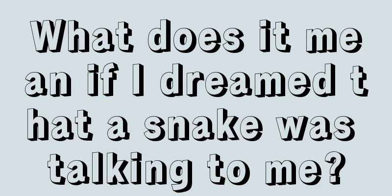 What does it mean if I dreamed that a snake was talking to me?