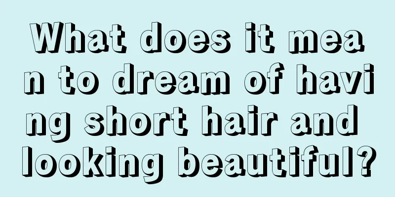 What does it mean to dream of having short hair and looking beautiful?