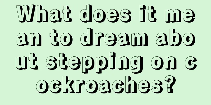 What does it mean to dream about stepping on cockroaches?