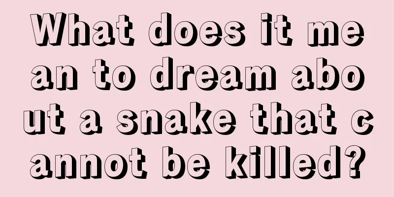 What does it mean to dream about a snake that cannot be killed?