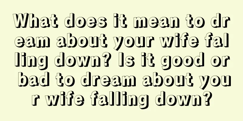 What does it mean to dream about your wife falling down? Is it good or bad to dream about your wife falling down?