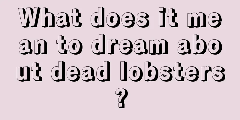 What does it mean to dream about dead lobsters?