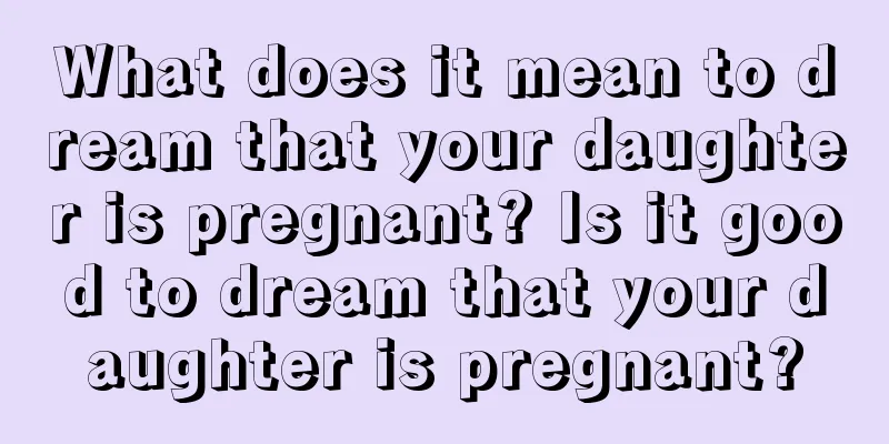 What does it mean to dream that your daughter is pregnant? Is it good to dream that your daughter is pregnant?