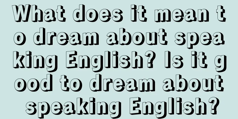 What does it mean to dream about speaking English? Is it good to dream about speaking English?