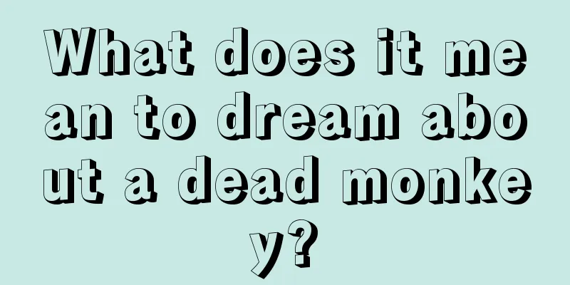 What does it mean to dream about a dead monkey?