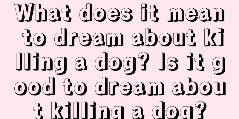 What does it mean to dream about killing a dog? Is it good to dream about killing a dog?