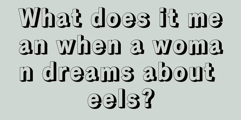 What does it mean when a woman dreams about eels?