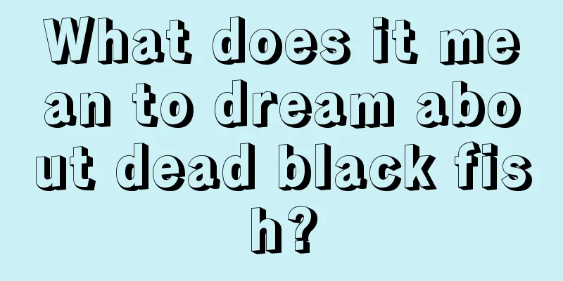 What does it mean to dream about dead black fish?