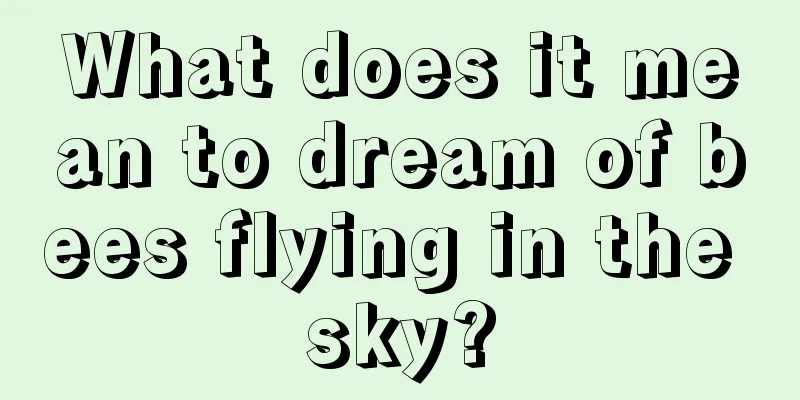 What does it mean to dream of bees flying in the sky?