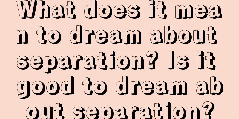 What does it mean to dream about separation? Is it good to dream about separation?