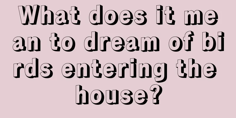 What does it mean to dream of birds entering the house?