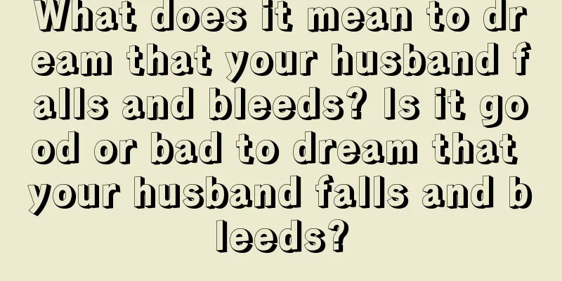 What does it mean to dream that your husband falls and bleeds? Is it good or bad to dream that your husband falls and bleeds?