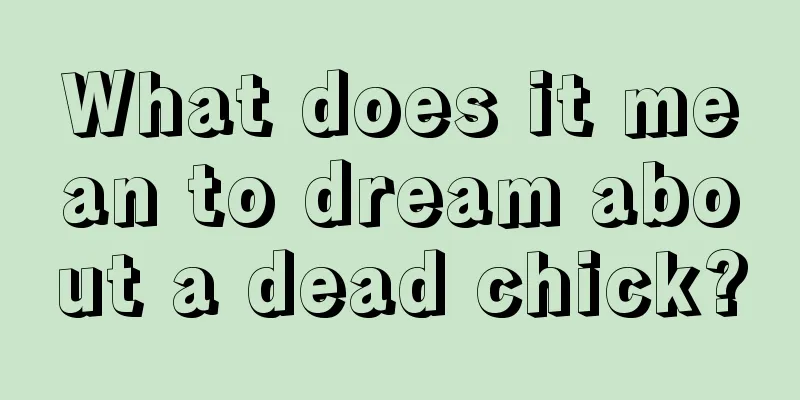 What does it mean to dream about a dead chick?