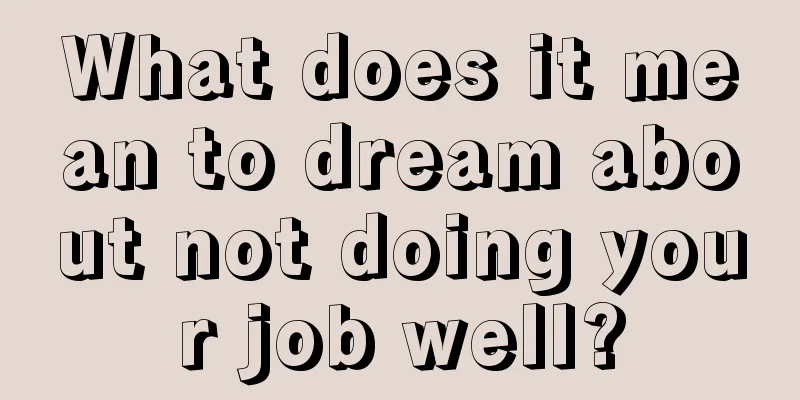 What does it mean to dream about not doing your job well?