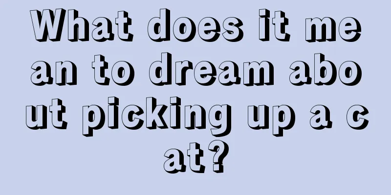 What does it mean to dream about picking up a cat?