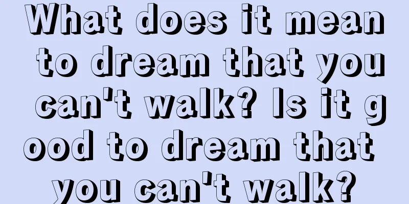 What does it mean to dream that you can't walk? Is it good to dream that you can't walk?