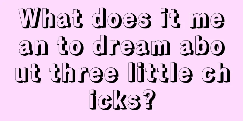 What does it mean to dream about three little chicks?