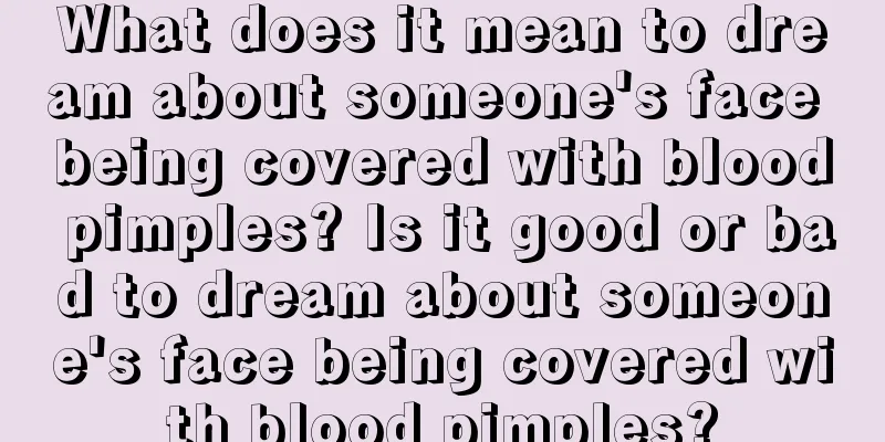 What does it mean to dream about someone's face being covered with blood pimples? Is it good or bad to dream about someone's face being covered with blood pimples?