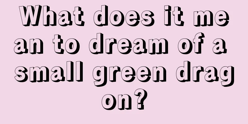 What does it mean to dream of a small green dragon?