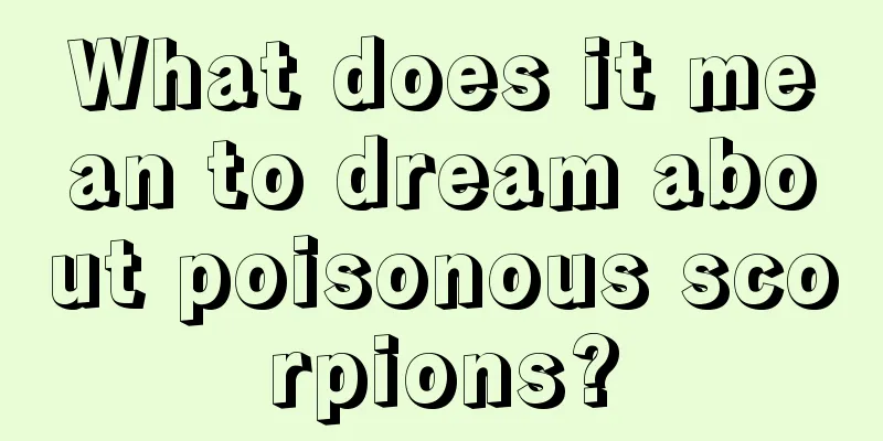 What does it mean to dream about poisonous scorpions?