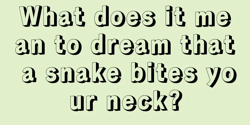 What does it mean to dream that a snake bites your neck?