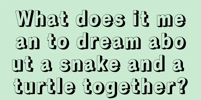 What does it mean to dream about a snake and a turtle together?