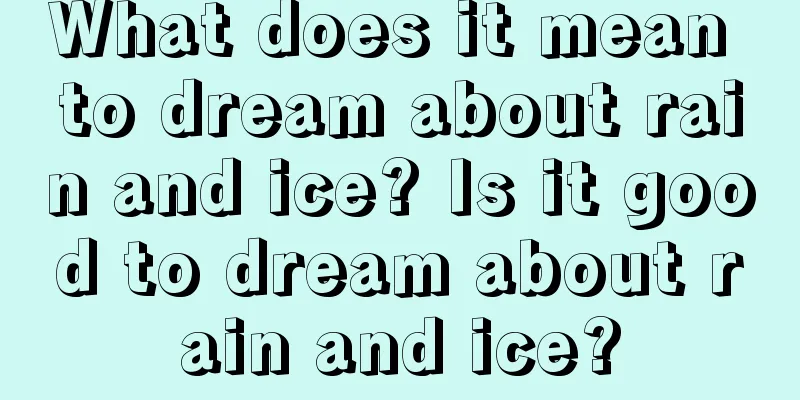 What does it mean to dream about rain and ice? Is it good to dream about rain and ice?