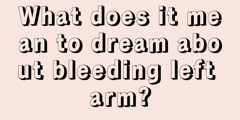 What does it mean to dream about bleeding left arm?