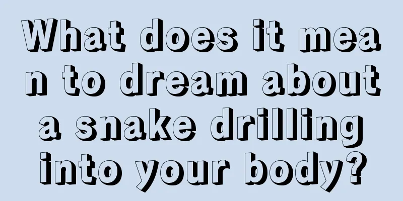 What does it mean to dream about a snake drilling into your body?