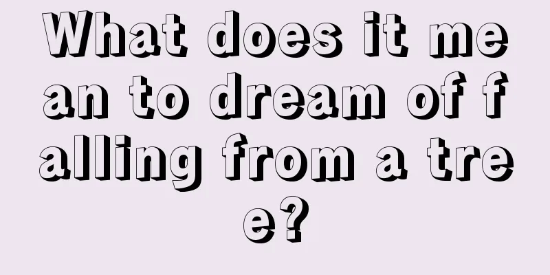 What does it mean to dream of falling from a tree?