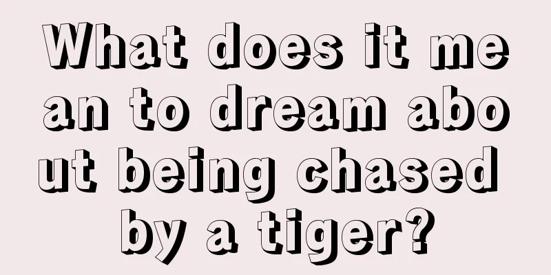 What does it mean to dream about being chased by a tiger?