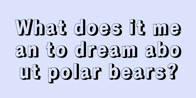 What does it mean to dream about polar bears?