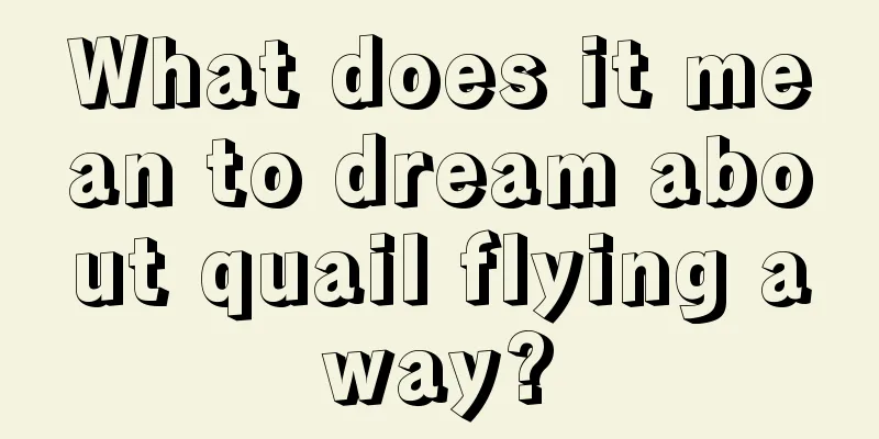 What does it mean to dream about quail flying away?