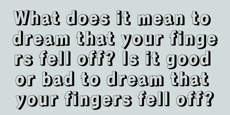 What does it mean to dream that your fingers fell off? Is it good or bad to dream that your fingers fell off?