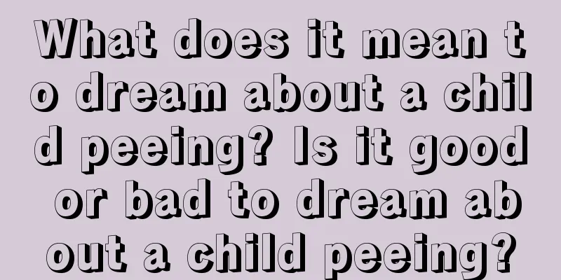 What does it mean to dream about a child peeing? Is it good or bad to dream about a child peeing?