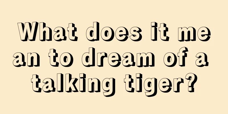 What does it mean to dream of a talking tiger?