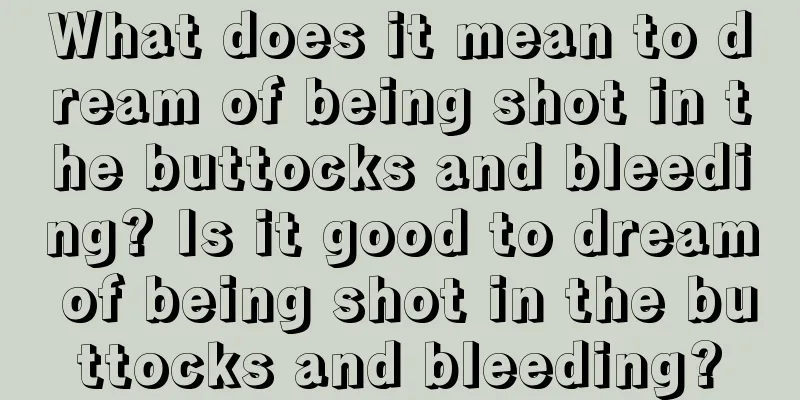 What does it mean to dream of being shot in the buttocks and bleeding? Is it good to dream of being shot in the buttocks and bleeding?