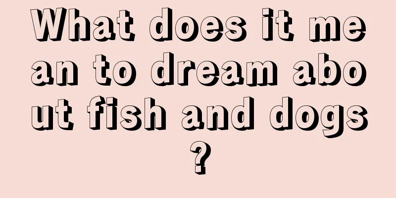 What does it mean to dream about fish and dogs?