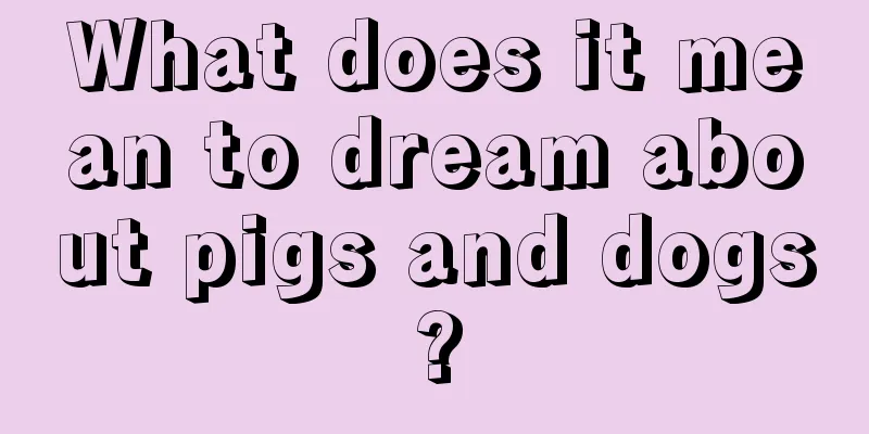 What does it mean to dream about pigs and dogs?