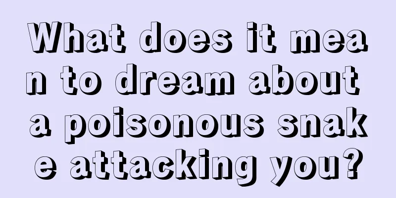 What does it mean to dream about a poisonous snake attacking you?