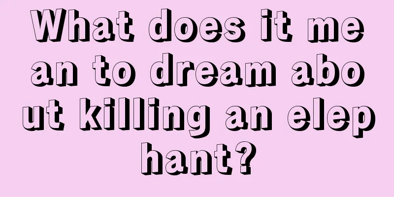 What does it mean to dream about killing an elephant?