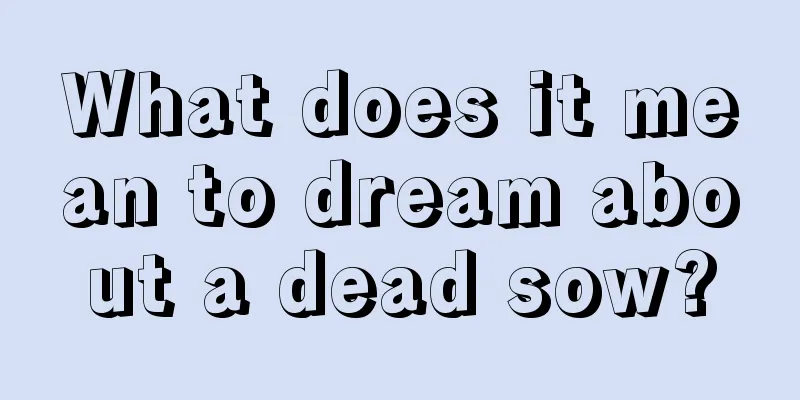 What does it mean to dream about a dead sow?